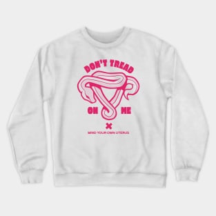 Don't Tread on Me // Mind Your Own Uterus // Feminist Womens Rights Crewneck Sweatshirt